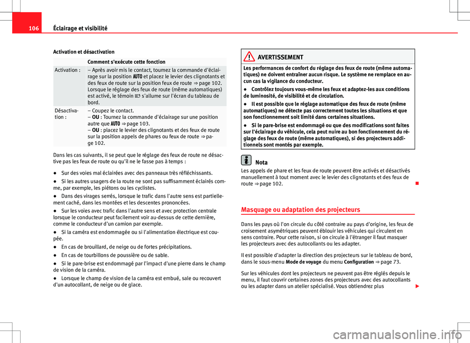 Seat Alhambra 2012 Manuel du propriétaire (in French) 106Éclairage et visibilité
Activation et désactivation
Comment s'exécute cette fonctionActivation :– Après avoir mis le contact, tournez la commande d'éclai-
rage sur la position Seat Alhambra 2012 Manuel du propriétaire (in French) 106Éclairage et visibilité
Activation et désactivation
Comment s'exécute cette fonctionActivation :– Après avoir mis le contact, tournez la commande d'éclai-
rage sur la position 
