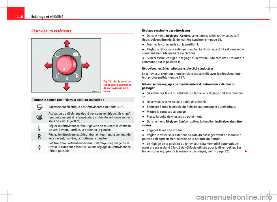 Seat Alhambra 2012  Manuel du propriétaire (in French)  118Éclairage et visibilité
Rétroviseurs extérieurs
Fig. 73  Sur la porte du
conducteur : commande
des rétroviseurs exté-
rieurs.
Tournez le bouton rotatif dans la position souhaitée :
Rabatt