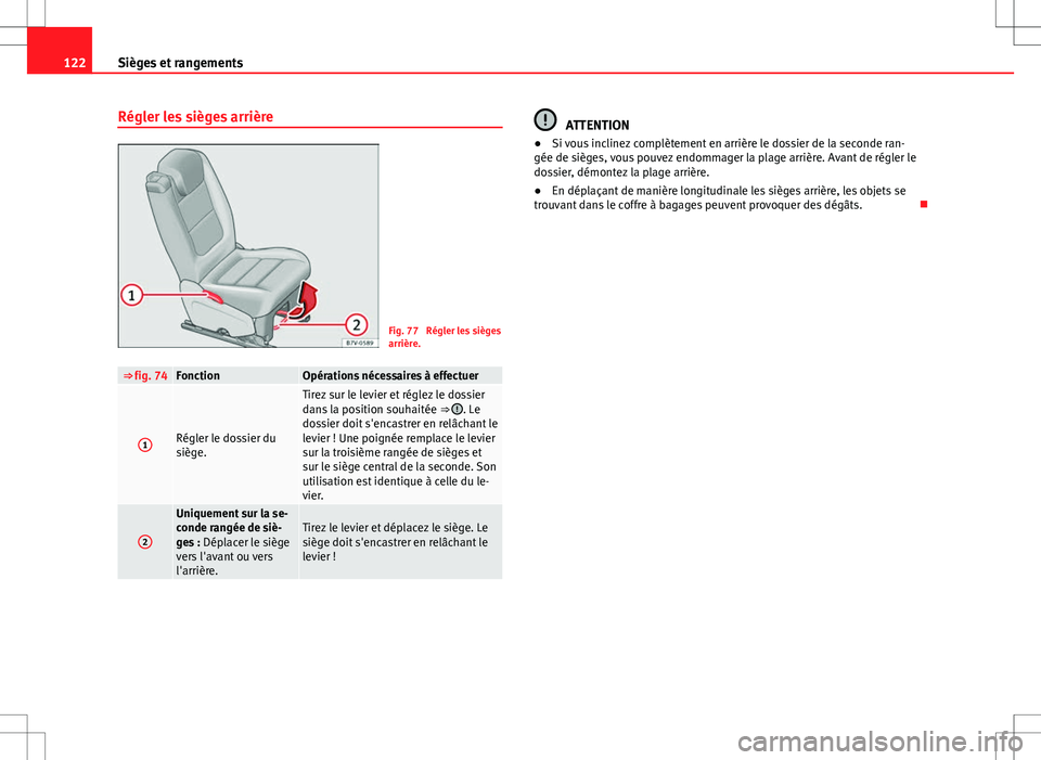 Seat Alhambra 2012  Manuel du propriétaire (in French)  122Sièges et rangements
Régler les sièges arrière
Fig. 77  Régler les sièges
arrière.
⇒ fig. 74FonctionOpérations nécessaires à effectuer
1Régler le dossier du
siège.
Tirez sur le levi