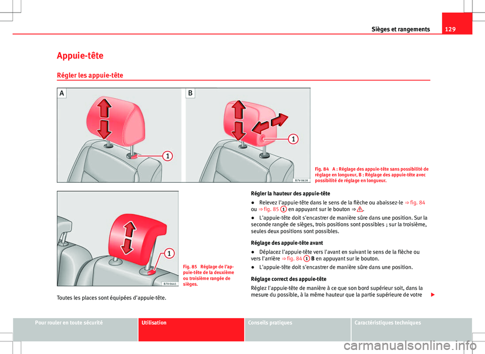 Seat Alhambra 2012  Manuel du propriétaire (in French)  129
Sièges et rangements
Appuie-tête
Régler les appuie-tête
Fig. 84  A : Réglage des appuie-tête sans possibilité de
réglage en longueur, B : Réglage des appuie-tête avec
possibilité de ré