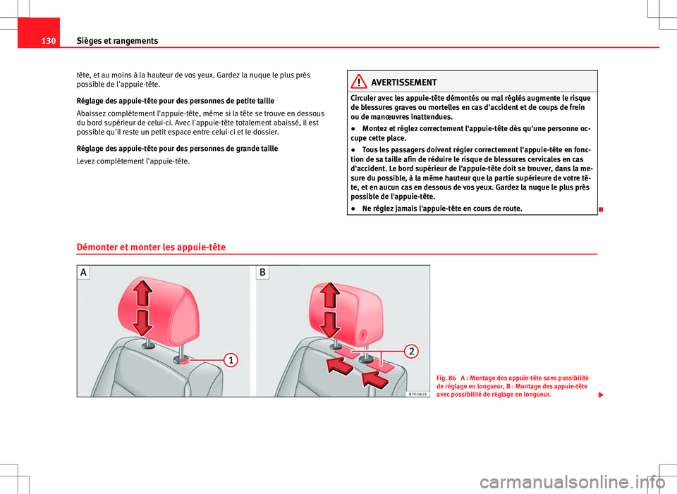 Seat Alhambra 2012  Manuel du propriétaire (in French)  130Sièges et rangements
tête, et au moins à la hauteur de vos yeux. Gardez la nuque le plus près
possible de l'appuie-tête.
Réglage des appuie-tête pour des personnes de petite taille
Abais