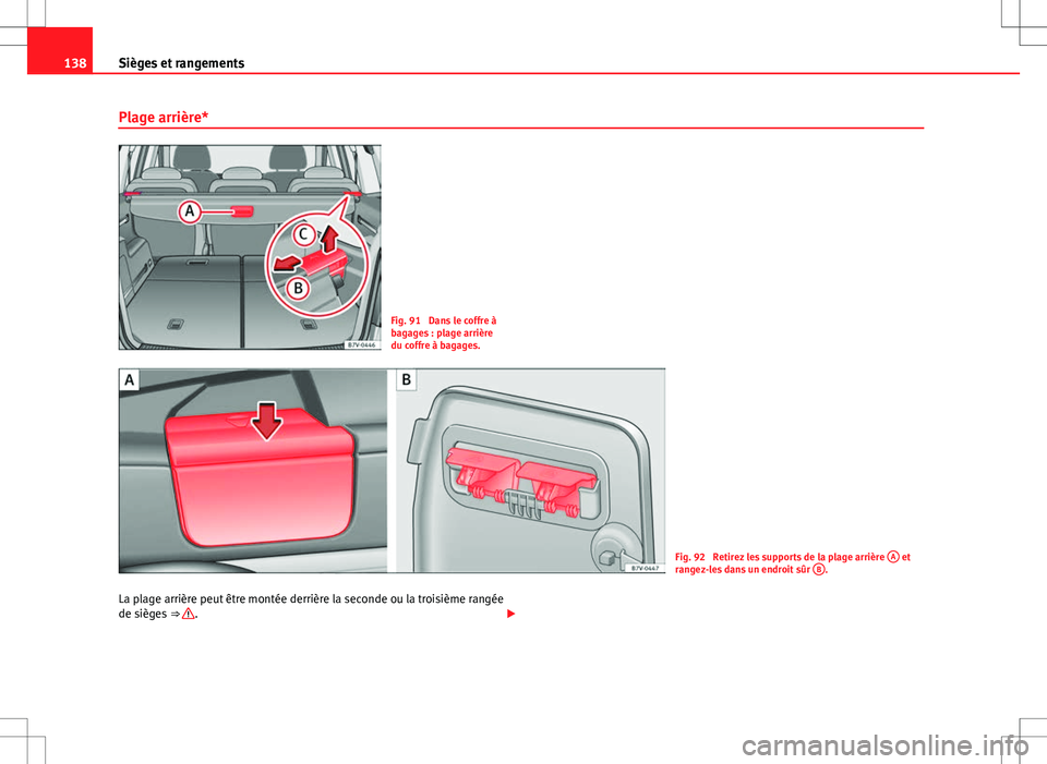 Seat Alhambra 2012  Manuel du propriétaire (in French)  138Sièges et rangements
Plage arrière*
Fig. 91  Dans le coffre à
bagages : plage arrière
du coffre à bagages.
Fig. 92  Retirez les supports de la plage arrière  A et
rangez-les dans un endroit s