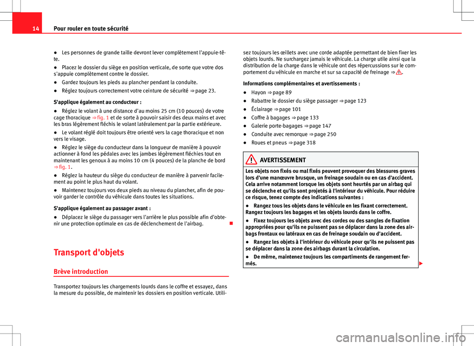 Seat Alhambra 2012 Manuel du propriétaire (in French) 14Pour rouler en toute sécurité
● Les personnes de grande taille devront lever complètement l'appuie-tê-
te.
● Placez le dossier du siège en position verticale, de sorte que votre dos
s Seat Alhambra 2012 Manuel du propriétaire (in French) 14Pour rouler en toute sécurité
● Les personnes de grande taille devront lever complètement l'appuie-tê-
te.
● Placez le dossier du siège en position verticale, de sorte que votre dos
s