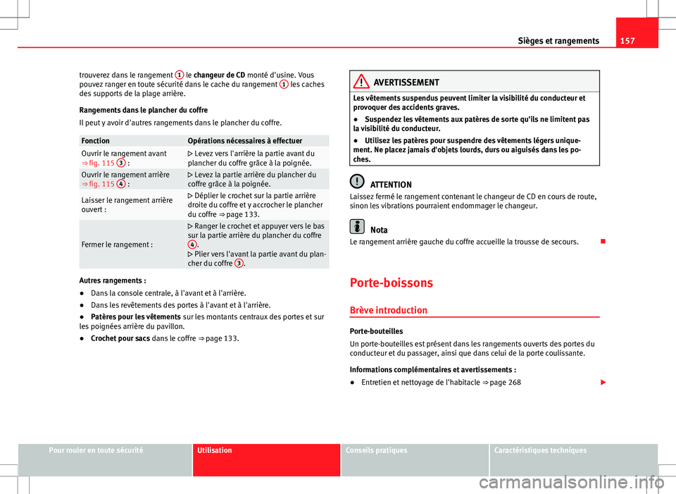 Seat Alhambra 2012  Manuel du propriétaire (in French)  157
Sièges et rangements
trouverez dans le rangement  1
 le changeur de CD monté d'usine. Vous
pouvez ranger en toute sécurité dans le cache du rangement  1 les caches
des supports de la plage