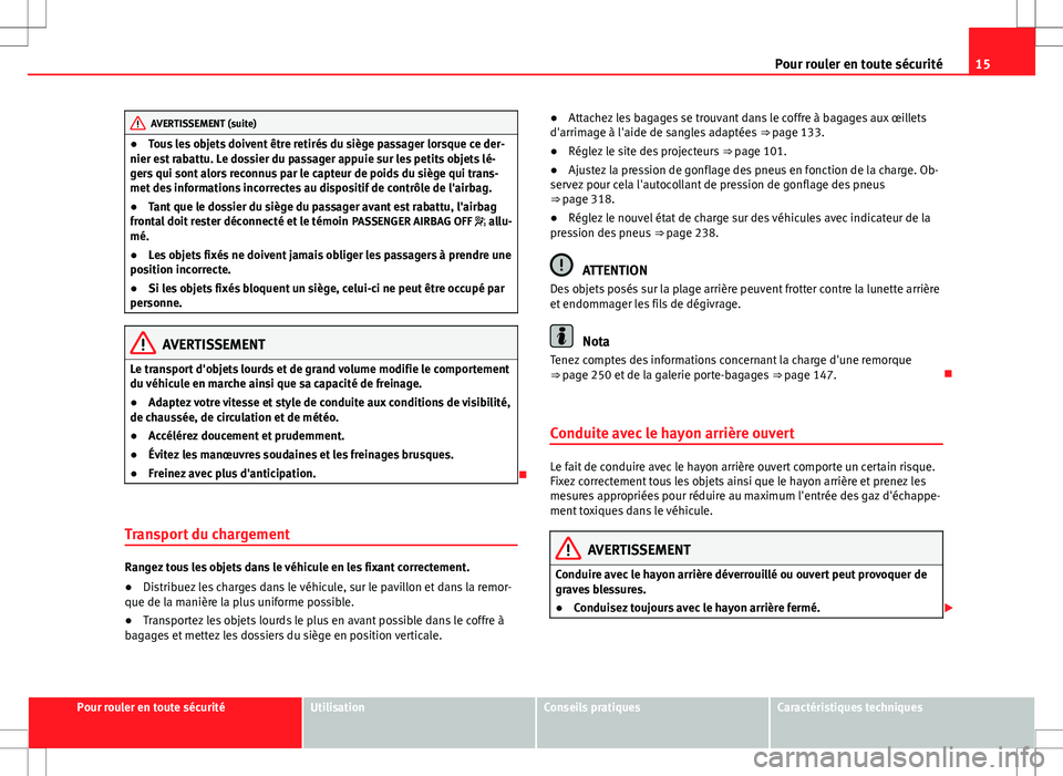 Seat Alhambra 2012 Manuel du propriétaire (in French) 15
Pour rouler en toute sécurité
AVERTISSEMENT (suite)
● Tous les objets doivent être retirés du siège passager lorsque ce der-
nier est rabattu. Le dossier du passager appuie sur les petits ob Seat Alhambra 2012 Manuel du propriétaire (in French) 15
Pour rouler en toute sécurité
AVERTISSEMENT (suite)
● Tous les objets doivent être retirés du siège passager lorsque ce der-
nier est rabattu. Le dossier du passager appuie sur les petits ob