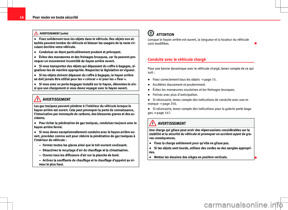 Seat Alhambra 2012 Manuel du propriétaire (in French) 16Pour rouler en toute sécurité
AVERTISSEMENT (suite)
● Fixez solidement tous les objets dans le véhicule. Des objets non at-
tachés peuvent tomber du véhicule et blesser les usagers de la rout Seat Alhambra 2012 Manuel du propriétaire (in French) 16Pour rouler en toute sécurité
AVERTISSEMENT (suite)
● Fixez solidement tous les objets dans le véhicule. Des objets non at-
tachés peuvent tomber du véhicule et blesser les usagers de la rout