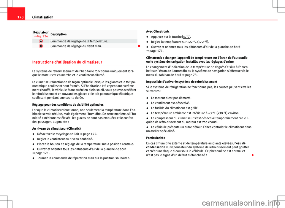 Seat Alhambra 2012  Manuel du propriétaire (in French)  170Climatisation
Régulateur
⇒ fig. 124Description
ACommande de réglage de la température.BCommande de réglage du débit d'air.
Instructions d'utilisation du climatiseur
Le système 