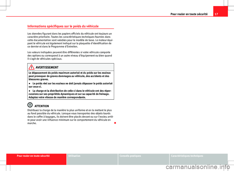 Seat Alhambra 2012 Manuel du propriétaire (in French) 17
Pour rouler en toute sécurité
Informations spécifiques sur le poids du véhicule
Les données figurant dans les papiers officiels du véhicule ont toujours un
caractère prioritaire. Toutes les Seat Alhambra 2012 Manuel du propriétaire (in French) 17
Pour rouler en toute sécurité
Informations spécifiques sur le poids du véhicule
Les données figurant dans les papiers officiels du véhicule ont toujours un
caractère prioritaire. Toutes les