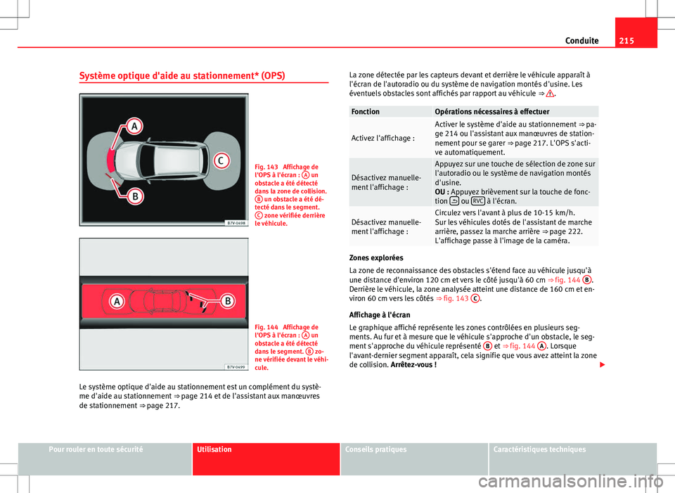 Seat Alhambra 2012  Manuel du propriétaire (in French)  215
Conduite
Système optique d'aide au stationnement* (OPS)
Fig. 143  Affichage de
l'OPS à l'écran :  A un
obstacle a été détecté
dans la zone de collision. B
 un obstacle a été d
