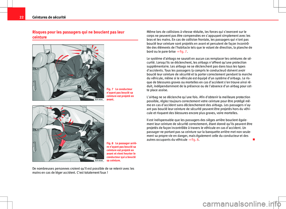 Seat Alhambra 2012 Manuel du propriétaire (in French) 22Ceintures de sécurité
Risques pour les passagers qui ne bouclent pas leur
ceinture
Fig. 7 Le conducteur
n'ayant pas bouclé sa
ceinture est projeté en
avant.
Fig. 8 Le passager arriè-
re n Seat Alhambra 2012 Manuel du propriétaire (in French) 22Ceintures de sécurité
Risques pour les passagers qui ne bouclent pas leur
ceinture
Fig. 7 Le conducteur
n'ayant pas bouclé sa
ceinture est projeté en
avant.
Fig. 8 Le passager arriè-
re n