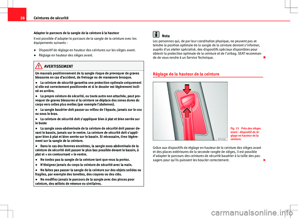 Seat Alhambra 2012 Manuel du propriétaire (in French) 28Ceintures de sécurité
Adapter le parcours de la sangle de la ceinture à la hauteur
Il est possible d'adapter le parcours de la sangle de la ceinture avec les
équipements suivants :
●Dispos Seat Alhambra 2012 Manuel du propriétaire (in French) 28Ceintures de sécurité
Adapter le parcours de la sangle de la ceinture à la hauteur
Il est possible d'adapter le parcours de la sangle de la ceinture avec les
équipements suivants :
●Dispos