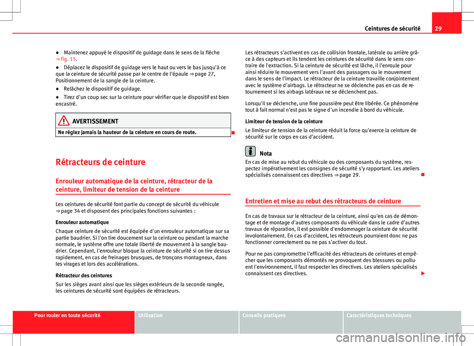 Seat Alhambra 2012 Manuel du propriétaire (in French) 29
Ceintures de sécurité
● Maintenez appuyé le dispositif de guidage dans le sens de la flèche
⇒ fig. 15.
● Déplacez le dispositif de guidage vers le haut ou vers le bas jusqu'à ce
Seat Alhambra 2012 Manuel du propriétaire (in French) 29
Ceintures de sécurité
● Maintenez appuyé le dispositif de guidage dans le sens de la flèche
⇒ fig. 15.
● Déplacez le dispositif de guidage vers le haut ou vers le bas jusqu'à ce