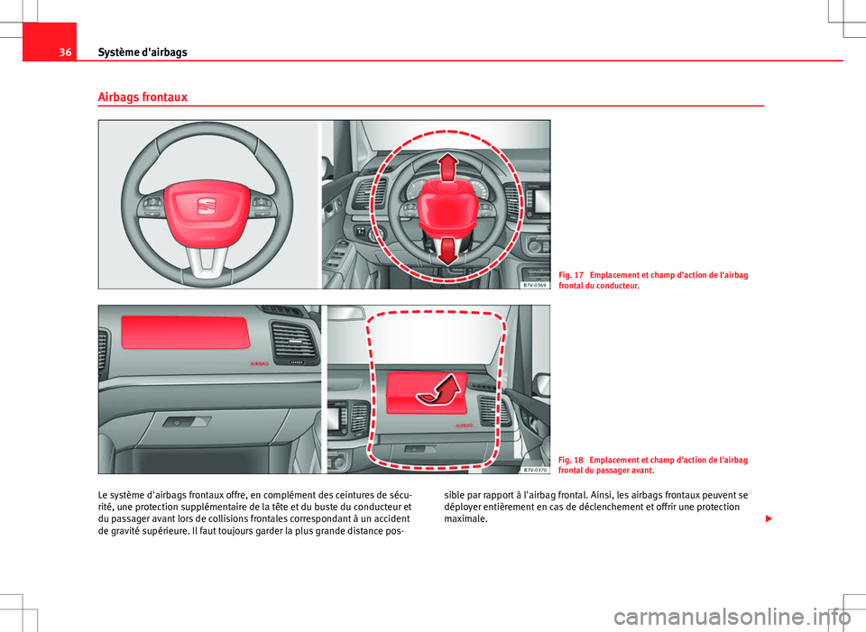 Seat Alhambra 2012 Manuel du propriétaire (in French) 36Système d'airbags
Airbags frontaux
Fig. 17 Emplacement et champ d'action de l'airbag
frontal du conducteur.
Fig. 18 Emplacement et champ d'action de l'airbag
frontal du passag Seat Alhambra 2012 Manuel du propriétaire (in French) 36Système d'airbags
Airbags frontaux
Fig. 17 Emplacement et champ d'action de l'airbag
frontal du conducteur.
Fig. 18 Emplacement et champ d'action de l'airbag
frontal du passag