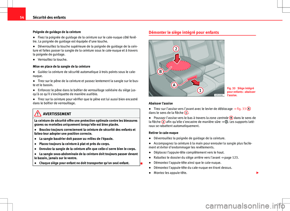Seat Alhambra 2012 Manuel du propriétaire (in French) 54Sécurité des enfants
Poignée de guidage de la ceinture
● Fixez la poignée de guidage de la ceinture sur le cale-nuque côté fenê-
tre. La poignée de guidage est équipée d'une touche.
Seat Alhambra 2012 Manuel du propriétaire (in French) 54Sécurité des enfants
Poignée de guidage de la ceinture
● Fixez la poignée de guidage de la ceinture sur le cale-nuque côté fenê-
tre. La poignée de guidage est équipée d'une touche.