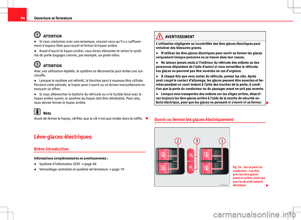 Seat Alhambra 2012 Manuel du propriétaire (in French) 94Ouverture et fermeture
ATTENTION
● Si vous conduisez avec une remorque, assurez-vous qu'il y a suffisam-
ment d'espace libre pour ouvrir et fermer le hayon arrière.
● Avant d'ouvrir Seat Alhambra 2012 Manuel du propriétaire (in French) 94Ouverture et fermeture
ATTENTION
● Si vous conduisez avec une remorque, assurez-vous qu'il y a suffisam-
ment d'espace libre pour ouvrir et fermer le hayon arrière.
● Avant d'ouvrir
