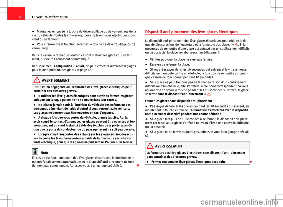 Seat Alhambra 2012 Manuel du propriétaire (in French) 96Ouverture et fermeture
● Maintenez enfoncée la touche de déverrouillage ou de verrouillage de la
clé du véhicule. Toutes les glaces équipées de lève-glaces électriques s'ou-
vrent ou s Seat Alhambra 2012 Manuel du propriétaire (in French) 96Ouverture et fermeture
● Maintenez enfoncée la touche de déverrouillage ou de verrouillage de la
clé du véhicule. Toutes les glaces équipées de lève-glaces électriques s'ou-
vrent ou s