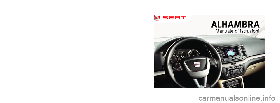Seat Alhambra 2012 Manuale del proprietario (in Italian) Italiano 7N5012003AP ALHAMBRA Italiano (02.12)
ALHAMBRA
Manuale di
istruzioni
Portada Alhambra.indd 503/05/12 9:43 Seat Alhambra 2012 Manuale del proprietario (in Italian) Italiano 7N5012003AP ALHAMBRA Italiano (02.12)
ALHAMBRA
Manuale di
istruzioni
Portada Alhambra.indd 503/05/12 9:43