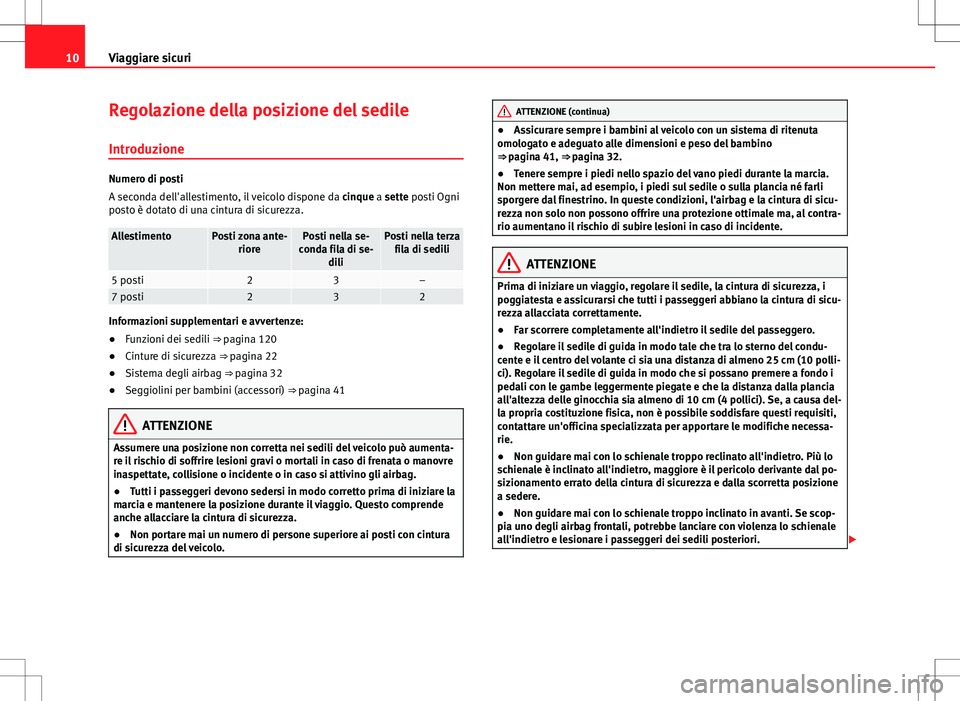 Seat Alhambra 2012 Manuale del proprietario (in Italian) 10Viaggiare sicuri
Regolazione della posizione del sedile
Introduzione
Numero di posti
A seconda dell'allestimento, il veicolo dispone da cinque a sette posti Ogni
posto è dotato di una cintura Seat Alhambra 2012 Manuale del proprietario (in Italian) 10Viaggiare sicuri
Regolazione della posizione del sedile
Introduzione
Numero di posti
A seconda dell'allestimento, il veicolo dispone da cinque a sette posti Ogni
posto è dotato di una cintura