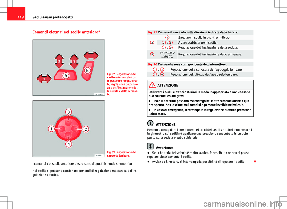 Seat Alhambra 2012 Manuale del proprietario (in Italian) 118Sedili e vani portaoggetti
Comandi elettrici nel sedile anteriore*
Fig. 75 Regolazione del
sedile anteriore sinistro
in posizione longitudina-
le, regolazione dell'altez-
za e dell'inclinaz Seat Alhambra 2012 Manuale del proprietario (in Italian) 118Sedili e vani portaoggetti
Comandi elettrici nel sedile anteriore*
Fig. 75 Regolazione del
sedile anteriore sinistro
in posizione longitudina-
le, regolazione dell'altez-
za e dell'inclinaz
