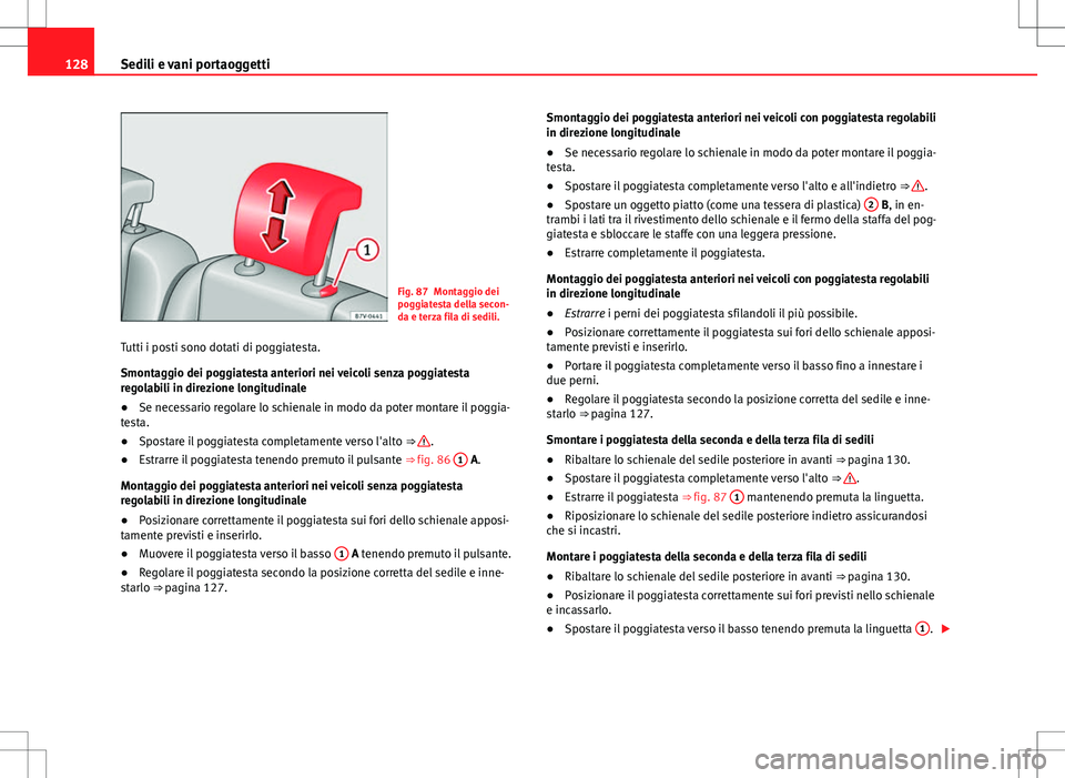 Seat Alhambra 2012 Manuale del proprietario (in Italian) 128Sedili e vani portaoggetti
Fig. 87 Montaggio dei
poggiatesta della secon-
da e terza fila di sedili.
Tutti i posti sono dotati di poggiatesta.
Smontaggio dei poggiatesta anteriori nei veicoli senza Seat Alhambra 2012 Manuale del proprietario (in Italian) 128Sedili e vani portaoggetti
Fig. 87 Montaggio dei
poggiatesta della secon-
da e terza fila di sedili.
Tutti i posti sono dotati di poggiatesta.
Smontaggio dei poggiatesta anteriori nei veicoli senza