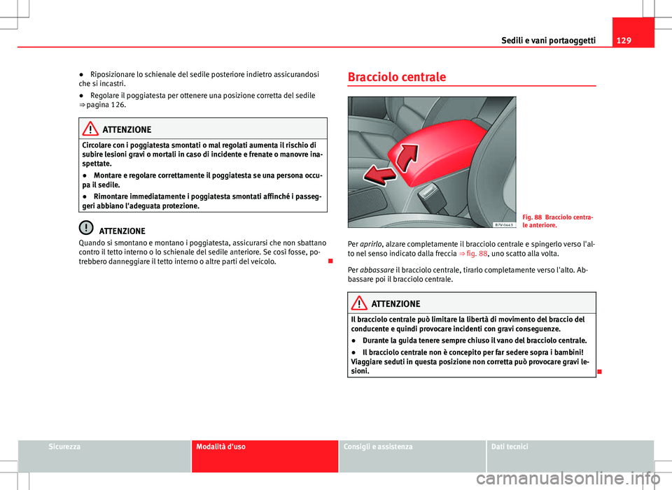 Seat Alhambra 2012 Manuale del proprietario (in Italian) 129
Sedili e vani portaoggetti
● Riposizionare lo schienale del sedile posteriore indietro assicurandosi
che si incastri.
● Regolare il poggiatesta per ottenere una posizione corretta del sedile
Seat Alhambra 2012 Manuale del proprietario (in Italian) 129
Sedili e vani portaoggetti
● Riposizionare lo schienale del sedile posteriore indietro assicurandosi
che si incastri.
● Regolare il poggiatesta per ottenere una posizione corretta del sedile