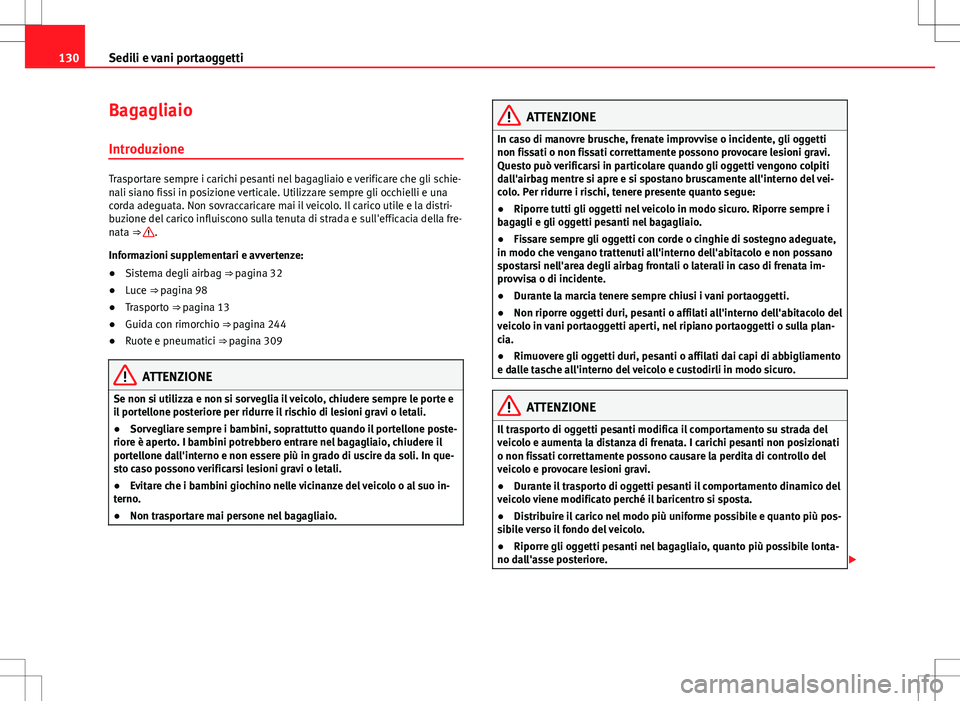 Seat Alhambra 2012 Manuale del proprietario (in Italian) 130Sedili e vani portaoggetti
Bagagliaio
Introduzione
Trasportare sempre i carichi pesanti nel bagagliaio e verificare che gli schie-
nali siano fissi in posizione verticale. Utilizzare sempre gli occ Seat Alhambra 2012 Manuale del proprietario (in Italian) 130Sedili e vani portaoggetti
Bagagliaio
Introduzione
Trasportare sempre i carichi pesanti nel bagagliaio e verificare che gli schie-
nali siano fissi in posizione verticale. Utilizzare sempre gli occ