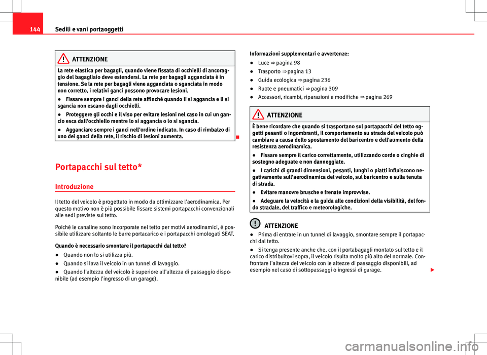 Seat Alhambra 2012 Manuale del proprietario (in Italian) 144Sedili e vani portaoggetti
ATTENZIONE
La rete elastica per bagagli, quando viene fissata di occhielli di ancorag-
gio del bagagliaio deve estendersi. La rete per bagagli agganciata è in
tensione. Seat Alhambra 2012 Manuale del proprietario (in Italian) 144Sedili e vani portaoggetti
ATTENZIONE
La rete elastica per bagagli, quando viene fissata di occhielli di ancorag-
gio del bagagliaio deve estendersi. La rete per bagagli agganciata è in
tensione.