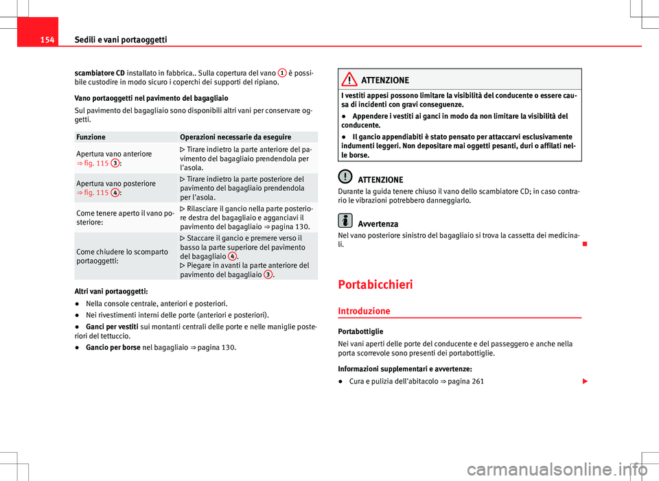 Seat Alhambra 2012 Manuale del proprietario (in Italian) 154Sedili e vani portaoggetti
scambiatore CD installato in fabbrica.. Sulla copertura del vano 1
è possi-
bile custodire in modo sicuro i coperchi dei supporti del ripiano.
Vano portaoggetti nel pa Seat Alhambra 2012 Manuale del proprietario (in Italian) 154Sedili e vani portaoggetti
scambiatore CD installato in fabbrica.. Sulla copertura del vano 1
è possi-
bile custodire in modo sicuro i coperchi dei supporti del ripiano.
Vano portaoggetti nel pa