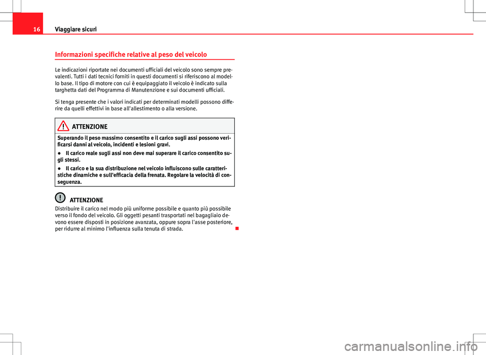 Seat Alhambra 2012 Manuale del proprietario (in Italian) 16Viaggiare sicuri
Informazioni specifiche relative al peso del veicolo
Le indicazioni riportate nei documenti ufficiali del veicolo sono sempre pre-
valenti. Tutti i dati tecnici forniti in questi do Seat Alhambra 2012 Manuale del proprietario (in Italian) 16Viaggiare sicuri
Informazioni specifiche relative al peso del veicolo
Le indicazioni riportate nei documenti ufficiali del veicolo sono sempre pre-
valenti. Tutti i dati tecnici forniti in questi do
