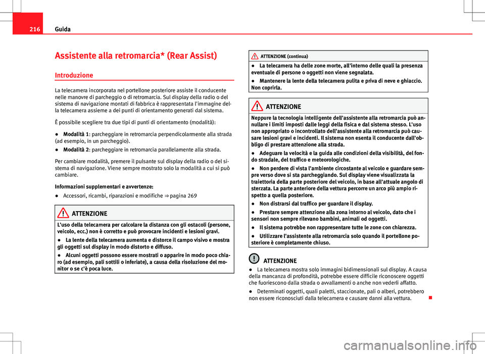 Seat Alhambra 2012  Manuale del proprietario (in Italian) 216Guida
Assistente alla retromarcia* (Rear Assist)
Introduzione
La telecamera incorporata nel portellone posteriore assiste il conducente
nelle manovre di parcheggio o di retromarcia. Sul display del