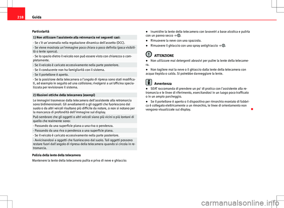 Seat Alhambra 2012  Manuale del proprietario (in Italian) 218Guida
Particolarità
1) Non utilizzare l'assistente alla retromarcia nei seguenti casi:- Se c'è un'anomalia nella regolazione dinamica dell'assetto (DCC).- Se viene mostrata un'