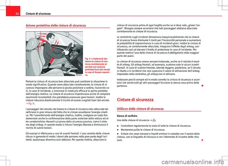 Seat Alhambra 2012 Manuale del proprietario (in Italian) 22Cinture di sicurezza
Azione protettiva delle cinture di sicurezza
Fig. 9 I conducenti che
hanno la cintura di sicu-
rezza correttamente al-
lacciata non saranno
proiettati fuori dal veicolo
in caso Seat Alhambra 2012 Manuale del proprietario (in Italian) 22Cinture di sicurezza
Azione protettiva delle cinture di sicurezza
Fig. 9 I conducenti che
hanno la cintura di sicu-
rezza correttamente al-
lacciata non saranno
proiettati fuori dal veicolo
in caso