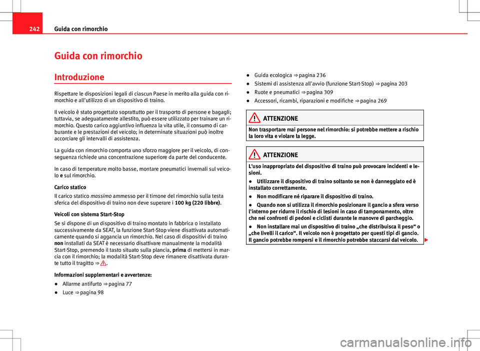 Seat Alhambra 2012  Manuale del proprietario (in Italian) 242Guida con rimorchio
Guida con rimorchio
Introduzione
Rispettare le disposizioni legali di ciascun Paese in merito alla guida con ri-
morchio e all'utilizzo di un dispositivo di traino.
Il veico