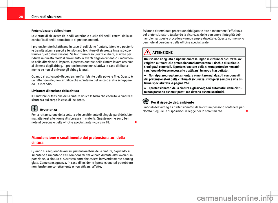 Seat Alhambra 2012 Manuale del proprietario (in Italian) 28Cinture di sicurezza
Pretensionatore delle cinture
Le cinture di sicurezza dei sedili anteriori e quelle dei sedili esterni della se-
conda fila di sedili sono dotate di pretensionatori.
I pretensio Seat Alhambra 2012 Manuale del proprietario (in Italian) 28Cinture di sicurezza
Pretensionatore delle cinture
Le cinture di sicurezza dei sedili anteriori e quelle dei sedili esterni della se-
conda fila di sedili sono dotate di pretensionatori.
I pretensio