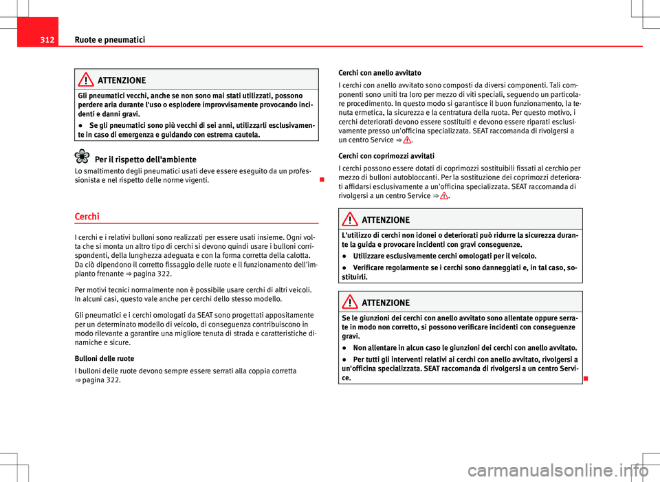 Seat Alhambra 2012 Manuale del proprietario (in Italian) 312Ruote e pneumatici
ATTENZIONE
Gli pneumatici vecchi, anche se non sono mai stati utilizzati, possono
perdere aria durante l'uso o esplodere improvvisamente provocando inci-
denti e danni gravi. Seat Alhambra 2012 Manuale del proprietario (in Italian) 312Ruote e pneumatici
ATTENZIONE
Gli pneumatici vecchi, anche se non sono mai stati utilizzati, possono
perdere aria durante l'uso o esplodere improvvisamente provocando inci-
denti e danni gravi.