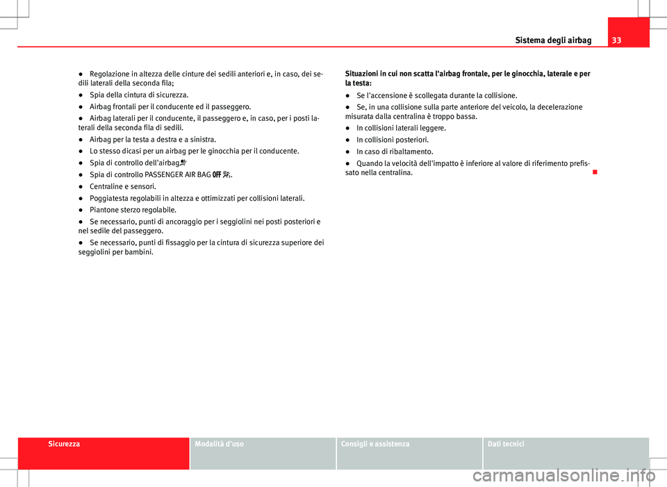 Seat Alhambra 2012 Manuale del proprietario (in Italian) 33
Sistema degli airbag
● Regolazione in altezza delle cinture dei sedili anteriori e, in caso, dei se-
dili laterali della seconda fila;
● Spia della cintura di sicurezza.
● Airbag frontali per Seat Alhambra 2012 Manuale del proprietario (in Italian) 33
Sistema degli airbag
● Regolazione in altezza delle cinture dei sedili anteriori e, in caso, dei se-
dili laterali della seconda fila;
● Spia della cintura di sicurezza.
● Airbag frontali per
