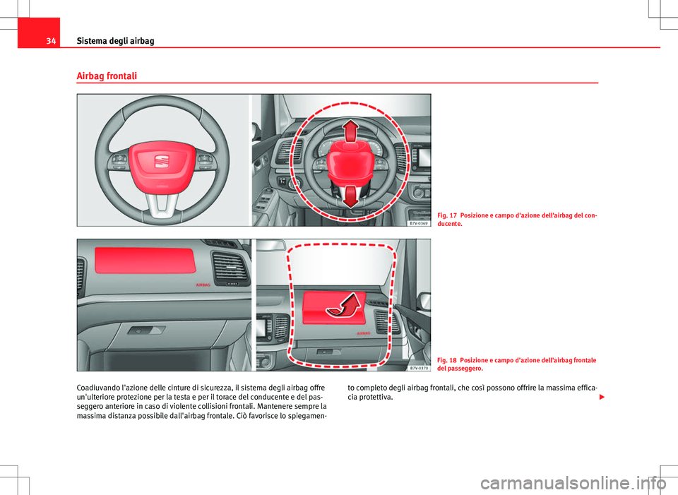 Seat Alhambra 2012 Manuale del proprietario (in Italian) 34Sistema degli airbag
Airbag frontali
Fig. 17 Posizione e campo d'azione dell'airbag del con-
ducente.
Fig. 18 Posizione e campo d'azione dell'airbag frontale
del passeggero.
Coadiuva Seat Alhambra 2012 Manuale del proprietario (in Italian) 34Sistema degli airbag
Airbag frontali
Fig. 17 Posizione e campo d'azione dell'airbag del con-
ducente.
Fig. 18 Posizione e campo d'azione dell'airbag frontale
del passeggero.
Coadiuva
