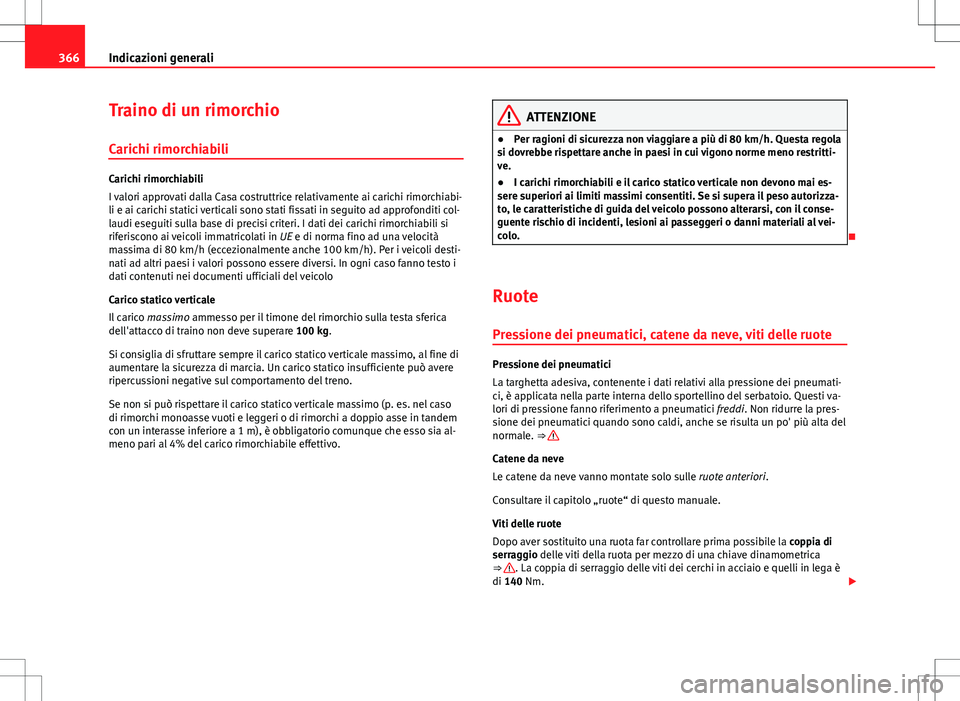 Seat Alhambra 2012 Manuale del proprietario (in Italian) 366Indicazioni generali
Traino di un rimorchio
Carichi rimorchiabili
Carichi rimorchiabili
I valori approvati dalla Casa costruttrice relativamente ai carichi rimorchiabi-
li e ai carichi statici vert Seat Alhambra 2012 Manuale del proprietario (in Italian) 366Indicazioni generali
Traino di un rimorchio
Carichi rimorchiabili
Carichi rimorchiabili
I valori approvati dalla Casa costruttrice relativamente ai carichi rimorchiabi-
li e ai carichi statici vert