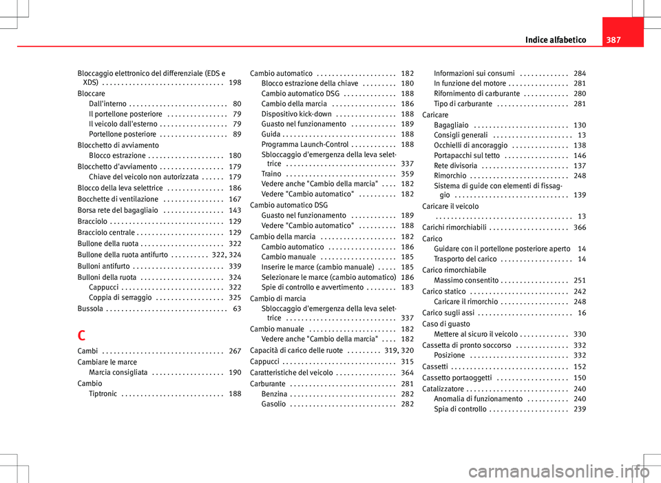 Seat Alhambra 2012 Manuale del proprietario (in Italian) Bloccaggio elettronico del differenziale (EDS eXDS) . . . . . . . . . . . . . . . . . . . . . . . . . . . . . . . . 198
Bloccare Dall'interno . . . . . . . . . . . . . . . . . . . . . . . . . . Seat Alhambra 2012 Manuale del proprietario (in Italian) Bloccaggio elettronico del differenziale (EDS eXDS) . . . . . . . . . . . . . . . . . . . . . . . . . . . . . . . . 198
Bloccare Dall'interno . . . . . . . . . . . . . . . . . . . . . . . . . .