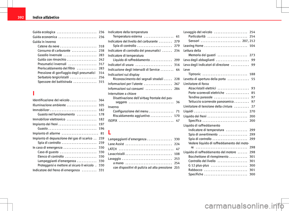 Seat Alhambra 2012 Manuale del proprietario (in Italian) Guida ecologica . . . . . . . . . . . . . . . . . . . . . . . . 236
Guida economica . . . . . . . . . . . . . . . . . . . . . . . 236
Guida in invernoCatene da neve . . . . . . . . . . . . . . . . Seat Alhambra 2012 Manuale del proprietario (in Italian) Guida ecologica . . . . . . . . . . . . . . . . . . . . . . . . 236
Guida economica . . . . . . . . . . . . . . . . . . . . . . . 236
Guida in invernoCatene da neve . . . . . . . . . . . . . . . .