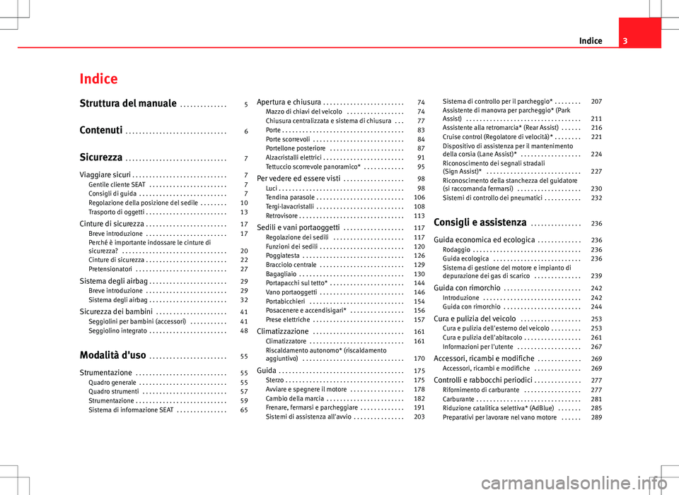 Seat Alhambra 2012 Manuale del proprietario (in Italian) Indice
Struttura del manuale . . . . . . . . . . . . . . 5
Contenuti . . . . . . . . . . . . . . . . . . . . . . . . . . . . . . 6
Sicurezza . . . . . . . . . . . . . . . . . . . . . . . . . . . . . Seat Alhambra 2012 Manuale del proprietario (in Italian) Indice
Struttura del manuale . . . . . . . . . . . . . . 5
Contenuti . . . . . . . . . . . . . . . . . . . . . . . . . . . . . . 6
Sicurezza . . . . . . . . . . . . . . . . . . . . . . . . . . . . .