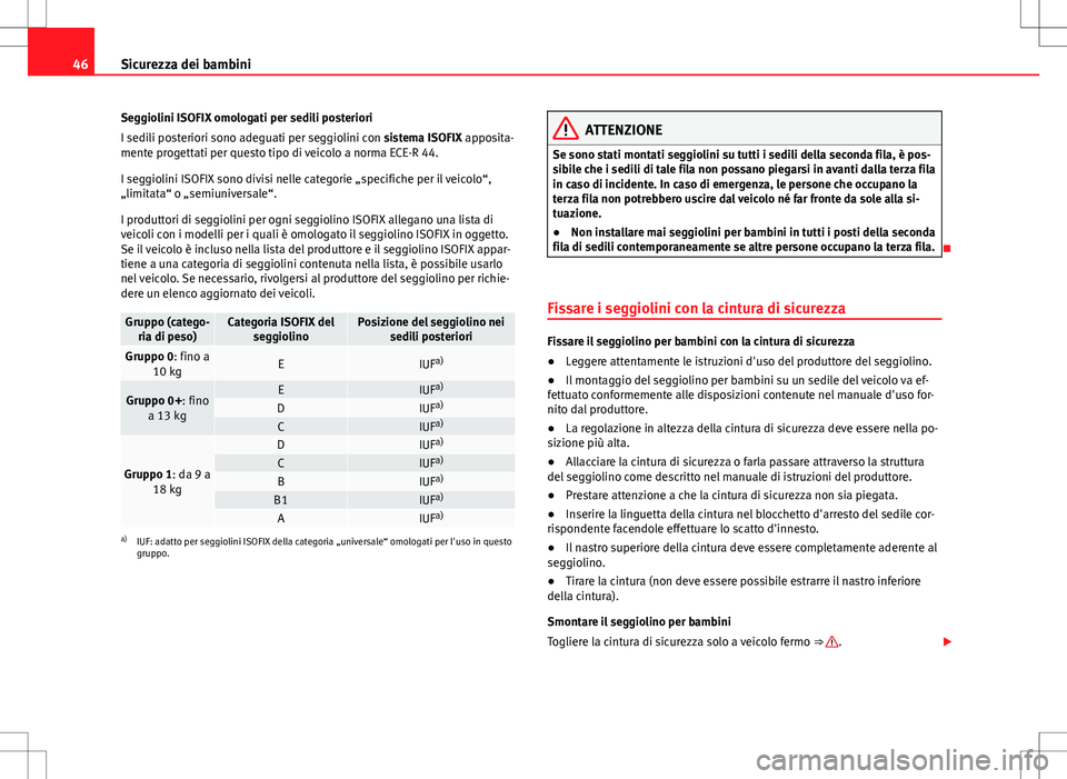 Seat Alhambra 2012 Manuale del proprietario (in Italian) 46Sicurezza dei bambini
Seggiolini ISOFIX omologati per sedili posteriori
I sedili posteriori sono adeguati per seggiolini con sistema ISOFIX apposita-
mente progettati per questo tipo di veicolo a no Seat Alhambra 2012 Manuale del proprietario (in Italian) 46Sicurezza dei bambini
Seggiolini ISOFIX omologati per sedili posteriori
I sedili posteriori sono adeguati per seggiolini con sistema ISOFIX apposita-
mente progettati per questo tipo di veicolo a no
