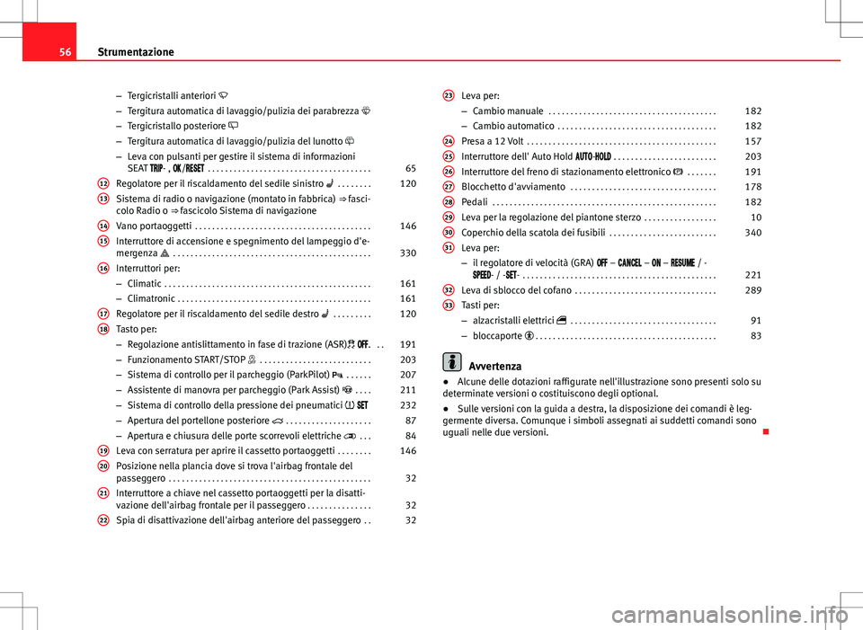 Seat Alhambra 2012 Manuale del proprietario (in Italian) 56Strumentazione
–Tergicristalli anteriori
– Tergitura automatica di lavaggio/pulizia dei parabrezza
– Tergicristallo posteriore
– Tergitura automatica di lavaggio/pulizia del luno Seat Alhambra 2012 Manuale del proprietario (in Italian) 56Strumentazione
–Tergicristalli anteriori
– Tergitura automatica di lavaggio/pulizia dei parabrezza
– Tergicristallo posteriore
– Tergitura automatica di lavaggio/pulizia del luno