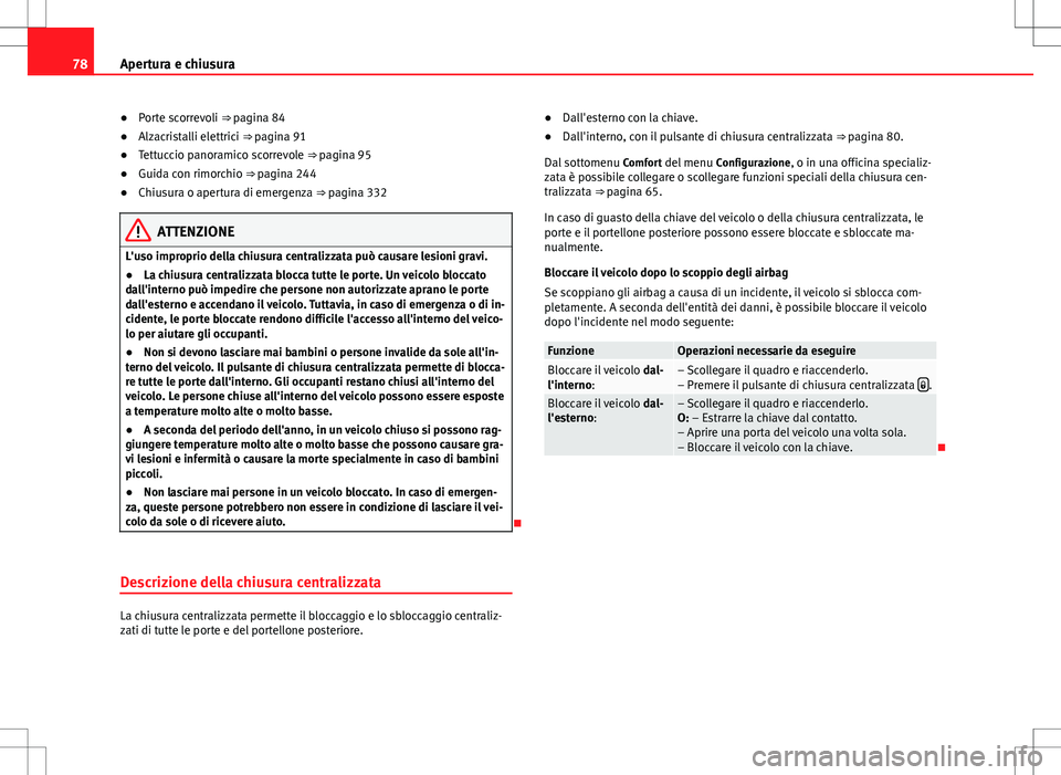 Seat Alhambra 2012 Manuale del proprietario (in Italian) 78Apertura e chiusura
● Porte scorrevoli ⇒ pagina 84
● Alzacristalli elettrici ⇒ pagina 91
● Tettuccio panoramico scorrevole ⇒ pagina 95
● Guida con rimorchio ⇒ pagina 244
● Seat Alhambra 2012 Manuale del proprietario (in Italian) 78Apertura e chiusura
● Porte scorrevoli ⇒ pagina 84
● Alzacristalli elettrici ⇒ pagina 91
● Tettuccio panoramico scorrevole ⇒ pagina 95
● Guida con rimorchio ⇒ pagina 244
●