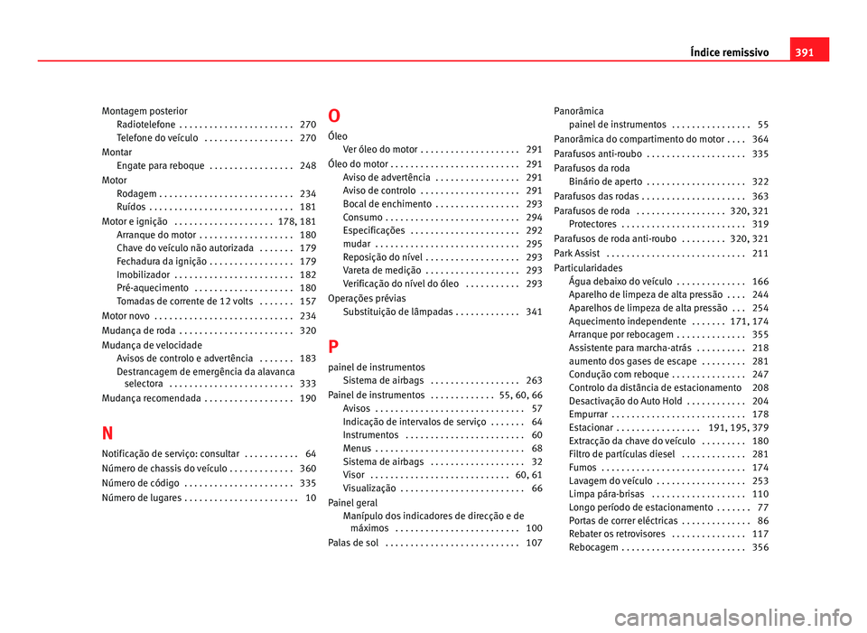 Seat Alhambra 2012  Manual do proprietário (in Portuguese)  Montagem posterior
Radiotelefone  . . . . . . . . . . . . . . . . . . . . . . . 270
Telefone do veículo  . . . . . . . . . . . . . . . . . . 270
Montar Engate para reboque  . . . . . . . . . . . . . 
