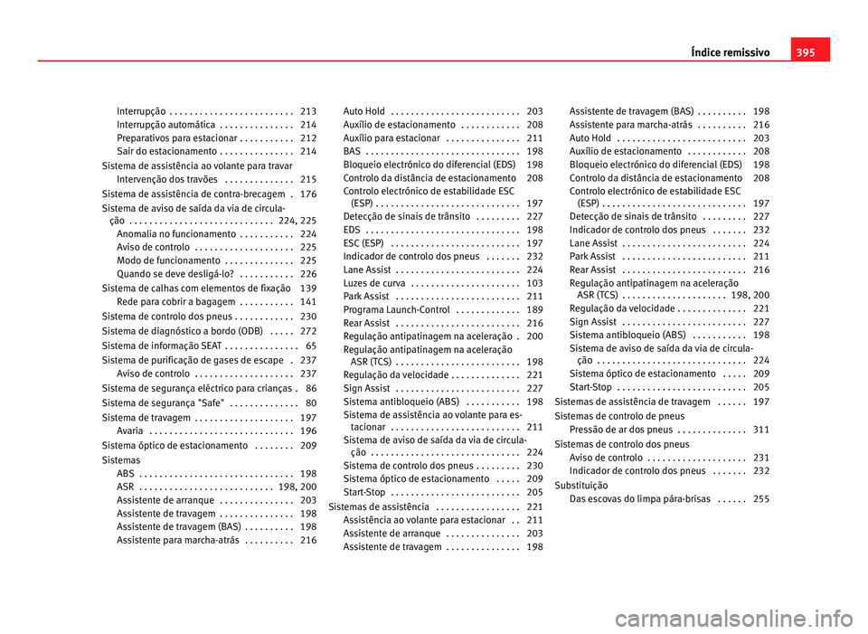 Seat Alhambra 2012  Manual do proprietário (in Portuguese)  Interrupção  . . . . . . . . . . . . . . . . . . . . . . . . . 213
Interrupção automática  . . . . . . . . . . . . . . . 214
Preparativos para estacionar  . . . . . . . . . . . 212
Sair do estaci