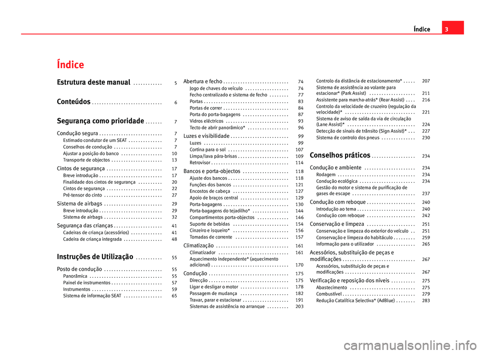 Seat Alhambra 2012 Manual do proprietário (in Portuguese) Índice
Estrutura deste manual
. . . . . . . . . . . . 5
Conteúdos . . . . . . . . . . . . . . . . . . . . . . . . . . . . . 6
Segurança como prioridade . . . . . . . 7
Condução segura . . . . Seat Alhambra 2012 Manual do proprietário (in Portuguese) Índice
Estrutura deste manual
. . . . . . . . . . . . 5
Conteúdos . . . . . . . . . . . . . . . . . . . . . . . . . . . . . 6
Segurança como prioridade . . . . . . . 7
Condução segura . . . .