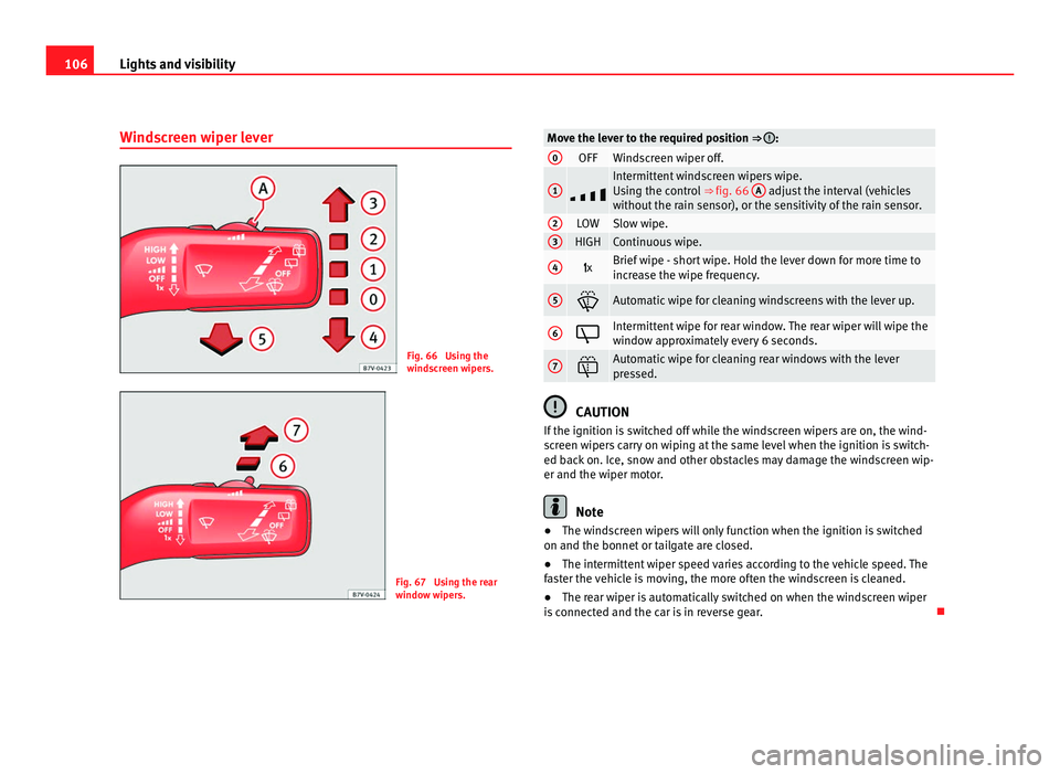 Seat Alhambra 2011 Owners Manual 106
Lights and visibility
Windscreen wiper lever Fig. 66 Using the
wind
s
creen wipers. Fig. 67 Using the rear
windo
w w
ipers. Move the lever to the required position ⇒ :
0
OFF Windscreen wip Seat Alhambra 2011 Owners Manual 106
Lights and visibility
Windscreen wiper lever Fig. 66 Using the
wind
s
creen wipers. Fig. 67 Using the rear
windo
w w
ipers. Move the lever to the required position ⇒ :
0
OFF Windscreen wip