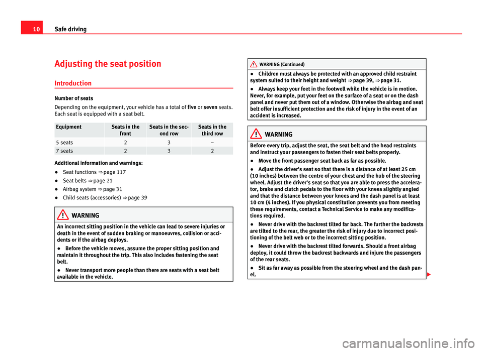 Seat Alhambra 2011 User Guide 10
Safe driving
Adjusting the seat position
Introduction Number of seats
Dependin
g on the equipment,
your vehicle has a total of five or seven seats.
Each seat is equipped with a seat belt. Equipmen Seat Alhambra 2011 User Guide 10
Safe driving
Adjusting the seat position
Introduction Number of seats
Dependin
g on the equipment,
your vehicle has a total of five or seven seats.
Each seat is equipped with a seat belt. Equipmen