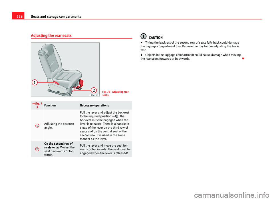 Seat Alhambra 2011 Owners Manual 116
Seats and storage compartments
Adjusting the rear seats Fig. 78 Adjusting rear
seat
s. ⇒ fig. 7
5 Function Necessary operations
1 Adjusting the backrest
angl
e. Pull the lever and adjust the Seat Alhambra 2011 Owners Manual 116
Seats and storage compartments
Adjusting the rear seats Fig. 78 Adjusting rear
seat
s. ⇒ fig. 7
5 Function Necessary operations
1 Adjusting the backrest
angl
e. Pull the lever and adjust the